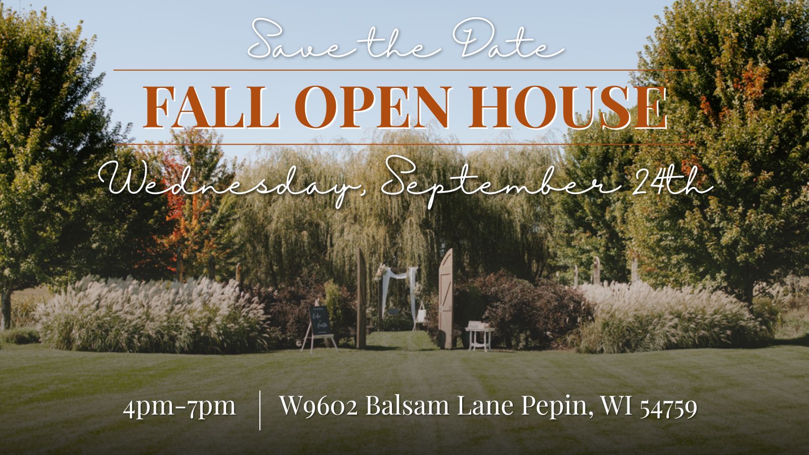 wedding venue with the words "Save the Date: Fall Open House Wednesday, Sept. 24th at 4pm-7pm at W9602 Balsam Lane, Pepin, WI 54759"